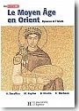 Le Moyen-Age en Orient. Byzance et l'Islam