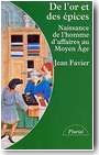 De l'or et des �pices, naissance de l'homme d'affaires au Moyen �ge