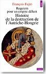 Requiem pour un empire d�funt : histoire de la destruction de l'Autriche-Hongrie
