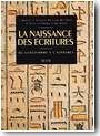 La Naissance des �critures. Du cun�iforme � l�alphabet