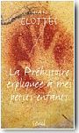 La Pr�histoire expliqu�e � mes petits-enfants<br/>