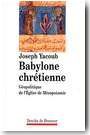 Babylone chr�tienne. G�opolitique de l��glise de M�sopotamie