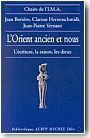 L'Orient ancien et nous. L'�criture, la raison et les dieux.