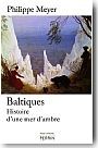 Baltiques. Histoire d'une mer d'ambre