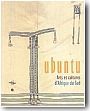 Ubuntu : arts et cultures d'Afrique du Sud. Catalogue d'exposition.