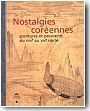 Catalogue de l'exposition:"Nostalgies cor�ennes. Paysages de Cor�e au pays des lettres"