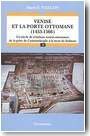 Venise et la Porte ottomane, 1453-1566, Un si�cle de relations v�n�to-ottomanes de la prise de Constantinople � la mort de Soliman