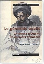 Le g�nocide oubli�. Chr�tiens d'Orient.Les derniers Aram�ens