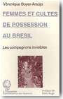 Femmes et cultes de possession au Br�sil : Les compagnons invisibles