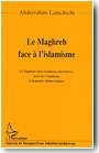 Le Maghreb face � l'islamisme : le Maghreb entre tentations autoritaires, essor de l'islamisme et demandes d�mocratiques