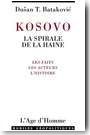 Kosovo : la spirale de la haine. Les faits, les acteurs, l'histoire