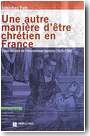 Une autre mani�re d��tre chr�tien en France, Socio-histoire de l�implantation baptiste (1810-1950)