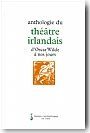 Anthologie du th�atre irlandais d'Oscar Wilde � nos jours