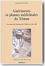 Gu�risseurs et plantes m�dicinales du Y�men : au pays de l'encens, de l'alo�s et du caf�