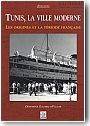 Tunis, la ville moderne : les origines et la p�riode fran�aise