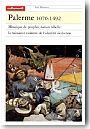 Palerme, 1070-1492. Mosa�que de peuples, nation rebelle: la naissance violente de l'identit� sicilienne