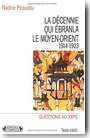 La d�cennie qui �branla le Moyen-Orient 1914-1923