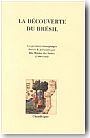La d�couverte du Br�sil. Premiers t�moignages (1500-1549)