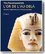 Toutankhamon, l'or de l'au-del� : tr�sors fun�raires de la Vall�e des Rois