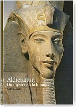 Akhenaton. Du mystre  la lumire