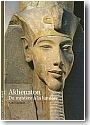 Akhenaton. Du mystre  la lumire