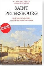 Saint-Ptersbourg : histoire, promenades. Anthologie et dictionnaire