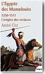 L'Egypte des Mamelouks. L'empire des esclaves