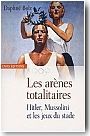 Les arnes totalitaires. Hitler, Mussolini et les jeux du stade