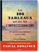Les cent tableaux qui ont fait l'Impressionisme et qui en racontent l'histoire