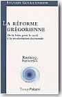 La rforme grgorienne. De la lutte pour le sacr  la scularisation du monde